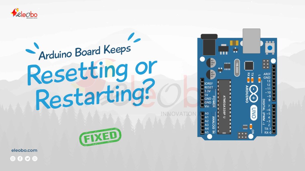 Arduino Board Keeps Resetting or Restarting