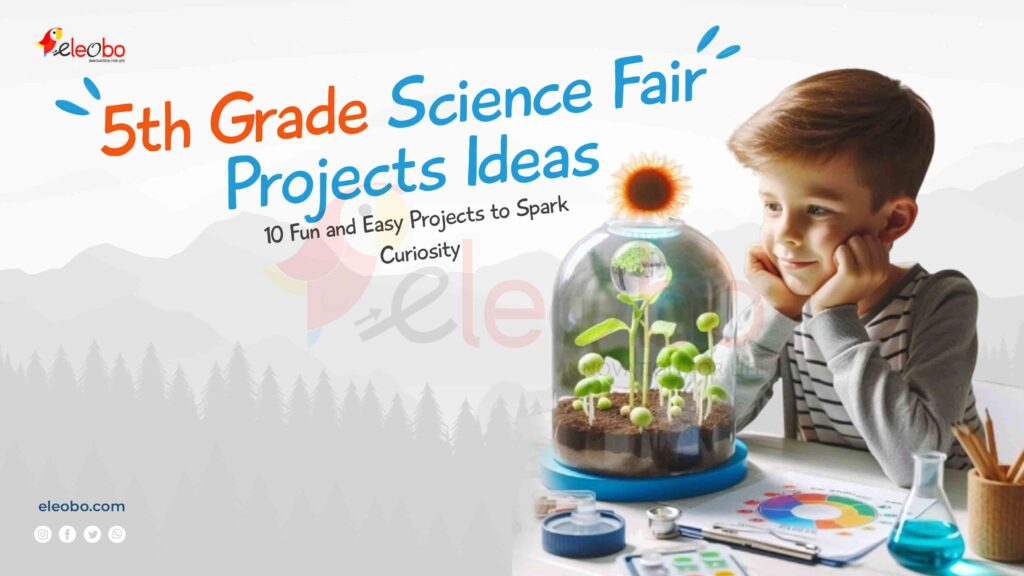 Science Fair Projects Ideas for 5th Grade: 10 Creative Projects to Inspire Young Scientists