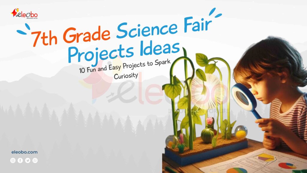 Science Fair Projects Ideas for 7th Grade: Exciting and Educational Projects