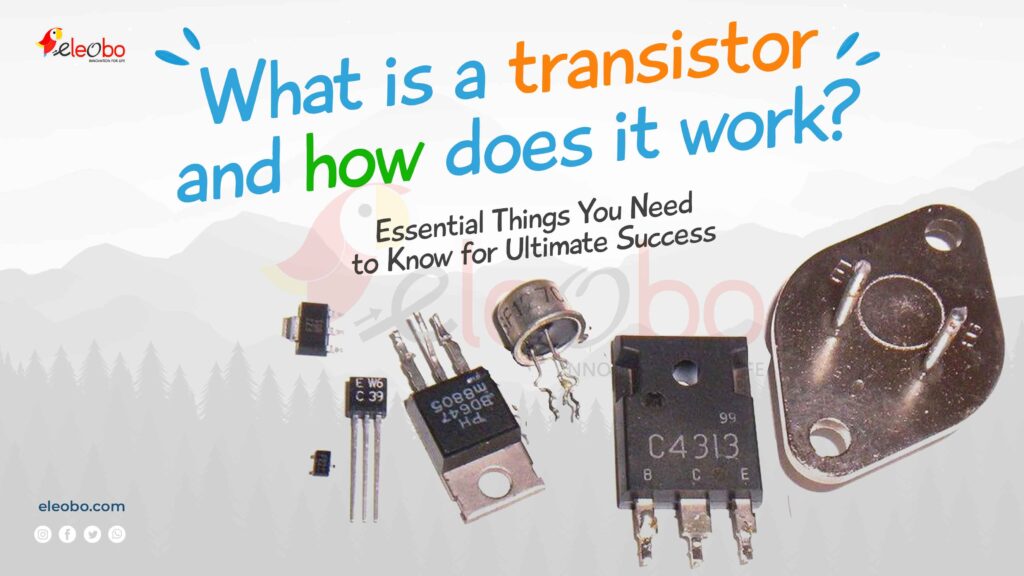 What is a transistors and how does it work?