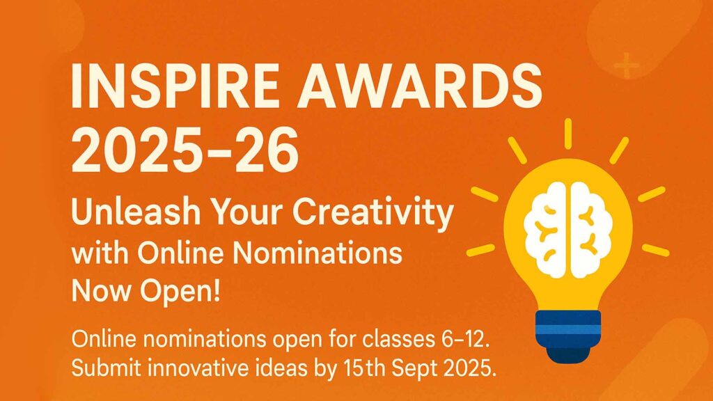 Join INSPIRE Awards 2025-26! Online nominations open for classes 6-12. Submit innovative ideas by 15th Sept 2025. Ignite creativity now! (134 characters)